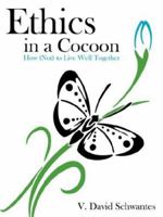 Ethics in a Cocoon: How (Not) to Live Well Together 1434320049 Book Cover