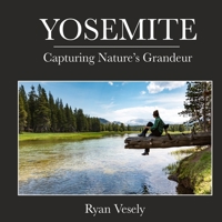 Yosemite: Capturing Natures Grandeur B0CHLHFNLR Book Cover