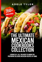 The Ultimate Mexican Cookbooks Collection: 4 Books In 1: All You Need To Know For Preparing Delicious Mexican Recipes At Home B08QBRJDST Book Cover