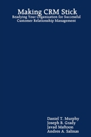 Making CRM Stick: Readying Your Organization for Successful Customer Relationship Management 1411634527 Book Cover