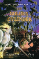 Adventures to the Bone Fairy: The Golden Cylinder 1685470602 Book Cover