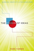 Origin of Ideas: Blending, Creativity, and the Human Spark B01E60IKO2 Book Cover