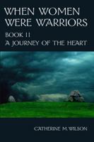 A Journey of the Heart (When Women Were Warriors, Book 2) 0981563627 Book Cover