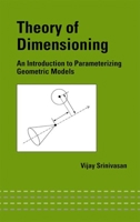 Theory of Dimensioning: An Introduction to Parameterizing Geometric Models 0824746244 Book Cover