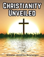 Christianity Unveiled 1835918409 Book Cover
