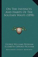 On the Instincts and Habits of the Solitary Wasps 101709912X Book Cover