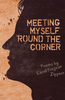 Meeting Myself 'Round the Corner: Poems 1603060480 Book Cover