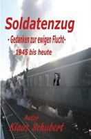 Soldatenzug - Gedanken zur ewigen Flucht - 1945 bis heute 1980439265 Book Cover