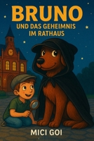Bruno und das Geheimnis im Rathaus: Spürnase mit Herz - ein spannender Kinderkrimi von Kinder für Kinder mit Zukunft (German Edition) B0FKZJWKRZ Book Cover