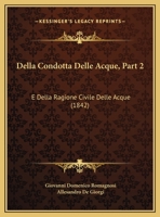 Della Condotta Delle Acque, Part 2: E Della Ragione Civile Delle Acque (1842) 1160884358 Book Cover