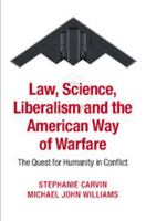 Law, Science, Liberalism and the American Way of Warfare: The Quest for Humanity in Conflict 1107637139 Book Cover