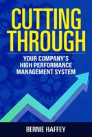 Cutting Through: Your Company's High Performance Management System 1637351275 Book Cover