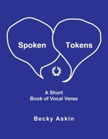 Spoken Tokens: A Short Book of Vocal Verse 1796023671 Book Cover