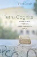 Terra Cognita: Dispatches from an Over-Traveled Italy 0807177873 Book Cover