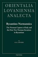 Byzantino-Normannica: The Norman Capture of Italy (to A.D. 1081) and the First Two Invasions in Byzantium (A.D. 1081-1085 and 1107-1108) 9042919116 Book Cover