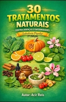30 Tratamentos Naturais Contra Doenças e Enfermidades: Sabedoria Popular (Portuguese Edition) B0GRN3XCK8 Book Cover