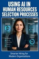 Using AI in Human Resources Selection Processes B0H32SMF63 Book Cover