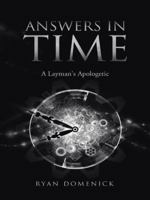 Answers in Time: A Layman's Apologetic 1452523231 Book Cover