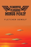 Forceful Fliegers Minus Folly B0FQTFDZY8 Book Cover