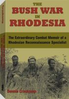 The Bush War in Rhodesia: The Extraordinary Combat Memoir of a Rhodesian Reconnaissance Specialist 1581606141 Book Cover