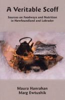 A Veritable Scoff: Sources on Foodways and Nutrition in Newfoundland and Labrador 1894463218 Book Cover