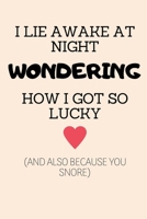 I Lie Awake at Night Wondering How I Got So Lucky (and Also Because You Snore): Husband Birthday Cards Funny Anniversary Card, Birthday Card, Card for Boyfriend Husband Fiance Girlfriend Wife Fiancee 1689466898 Book Cover