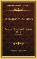 The Signs Of The Times: Sermons Preached In Advent, 1848 1120927854 Book Cover