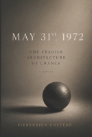 May 31st, 1972: The Fragile Architecture of Chance B0G4S53NW9 Book Cover