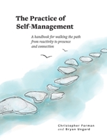 The Practice of Self-Management: A Handbook for Walking the Path from Reactivity to Presence and Connection 1950466051 Book Cover
