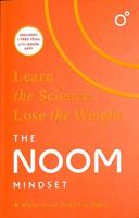 The Noom Mindset: Learn the Science, Lose the Weight: The Perfect Diet to Change Your Relationship with Food ... for Good! 1472297989 Book Cover