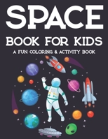 Space Book For Kids A Fun Coloring & Activity Book: Awesome Space Designs And Illustrations To Color And Trace, Fun Coloring Activity Book For Children B08KFYXHFK Book Cover