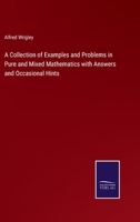 A Collection of Examples and Problems in Pure and Mixed Mathematics: With Answers and Occasional Hints (Classic Reprint) 3752585943 Book Cover