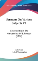 Sermons On Various Subjects V2: Selected From The Manuscripts Of E. Robson 116579750X Book Cover