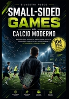 Small-Sided Games nel Calcio Moderno (versione in bianco e nero): Metodologia avanzata, applicazioni pratiche e sviluppo completo della performance attraverso i giochi a tema (Italian Edition) B0H2PCT7R8 Book Cover