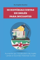 30 Histórias Curtas em Inglês para Iniciantes: Aumente seu Vocabulário de Inglês Lendo e Ouvindo Histórias Curtas (Portuguese Edition) 1687429146 Book Cover