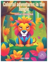 Colorful adventures in the jungle: Children's Coloring Book B0CSWNV6FD Book Cover