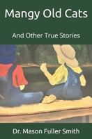 Mangy Old Cats: And Other True Stories B0FW461RLD Book Cover