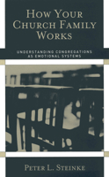 How Your Church Family Works: Understanding Congregations as Emotional Systems 1566991102 Book Cover