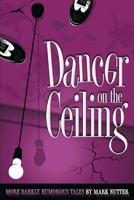 Dancer on the Ceiling: More Darkly Humorous Tales B0CJ6F7LP4 Book Cover