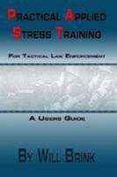 Practical Applied Stress Training (P.A.S.T) For Tactical Law Enforcement 0557388686 Book Cover