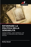 RIFORMARE LA POLITICA DELLA SENSIBILITÀ: GEORGE ORWELL, KURT VONNEGUT, TIM DORSEY E IL RACCONTO DELL'INAZIONE SOCIALE 6203257370 Book Cover