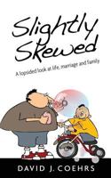 Slightly Skewed: A Lopsided Look at Life, Marriage and Family 161808075X Book Cover