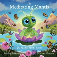 The Meditating Mantis (The Mindful Mantis) B0DXXTJ9CK Book Cover