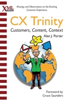 CX Trinity: Customers, Content, and Context: Musings and Observations on the Evolving Customer Experience 1937434745 Book Cover