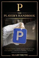P — The Player’s Handbook: A NEW ERA DATING ADVICE MANUAL FOR MEN WHO WANT RESPECT, EMOTIONAL CONTROL, AND REAL POWER IN RELATIONSHIPS B0GPL22761 Book Cover
