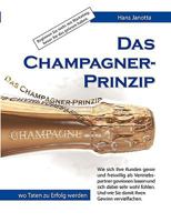 Das Champagner-Prinzip: Wie sich Ihre Kunden gerne und freiwillig als Vertriebspartner gewinnen lassen 3837069621 Book Cover
