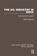 The Oil Industry in India: Some Economic Aspects 1032563222 Book Cover