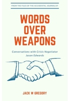 Words Over Weapons: Conversations with Crisis Negotiator Jason Edwards B0FRYYPNR4 Book Cover