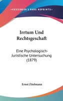 Irrtum Und Rechtsgeschaft: Eine Psychologisch-Juristische Untersuchung (1879) 1166802655 Book Cover