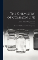 The Chemistry of Common Life: Illustrated With Numerous Wood Engravings 1018369872 Book Cover